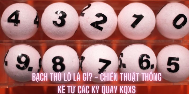 Sử dụng chiến lược chọn lọc số lô từ các kỳ quay thưởng trước