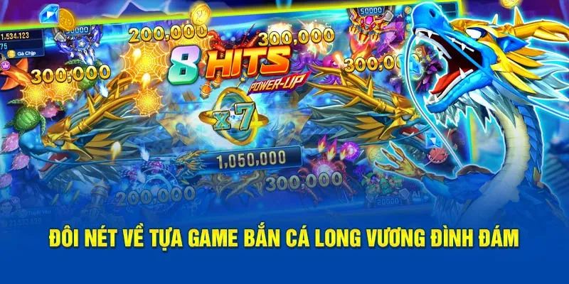 Sơ lược thông tin cơ bản về tựa game bắn cá Long Vương 33Win